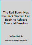 Hardcover The Red Book: How the Black Woman Can Begin to Achieve Financial Freedom Book