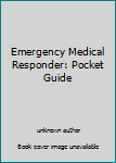 Unknown Binding Emergency Medical Responder: Pocket Guide Book