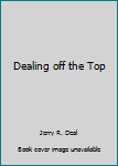 Paperback Dealing off the Top Book