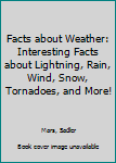 Paperback Facts about Weather: Interesting Facts about Lightning, Rain, Wind, Snow, Tornadoes, and More! Book