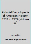 Unknown Binding Pictorial Encyclopedia of American History, 1933 to 1939 (Volume 13) Book