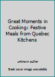 Hardcover Great Moments in Cooking: Festive Meals from Quebec Kitchens Book
