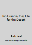 Rio Grande, the; Life for the Desert
