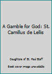 Paperback A Gamble for God: St. Camillus de Lellis Book