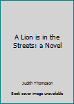 Unknown Binding A Lion is in the Streets: a Novel Book