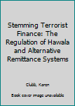 Hardcover Stemming Terrorist Finance: The Regulation of Hawala and Alternative Remittance Systems Book