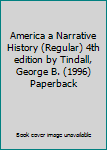 America a Narrative History (Regular) 4th edition by Tindall, George B. (1996) Paperback