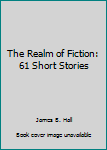 Paperback The Realm of Fiction: 61 Short Stories Book