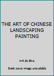 Hardcover THE ART OF CHINESE LANDSCAPING PAINTING Book