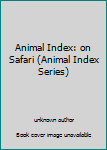 Board book Animal Index: on Safari (Animal Index Series) Book