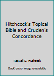 Hardcover Hitchcock's Topical Bible and Cruden's Concordance Book