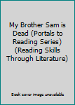 My Brother Sam is Dead (Portals to Reading Series) (Reading Skills Through Literature)