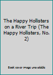 Hardcover The Happy Hollisters on a River Trip (The Happy Hollisters, No. 2) Book