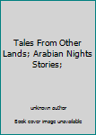 Hardcover Tales From Other Lands; Arabian Nights Stories; Book