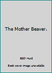 Library Binding The Mother Beaver. Book