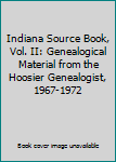 Hardcover Indiana Source Book, Vol. II: Genealogical Material from the Hoosier Genealogist, 1967-1972 Book