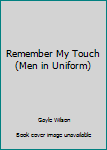Paperback Remember My Touch (Men in Uniform) Book