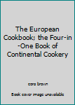 Hardcover The European Cookbook; the Four-in-One Book of Continental Cookery Book