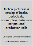 Hardcover Motion pictures: A catalog of books, periodicals, screenplays, television scripts, and production stills Book