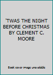 Hardcover 'TWAS THE NIGHT BEFORE CHRISTMAS BY CLEMENT C. MOORE Book