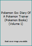 Paperback Pokemon Go: Diary Of A Pokemon Trainer (Pokemon Books) (Volume 1) Book