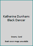 Library Binding Katherine Dunham: Black Dancer Book