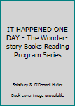 Unknown Binding IT HAPPENED ONE DAY - The Wonder-story Books Reading Program Series Book