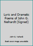 Lyric and Dramatic Poems of John G. Neihardt (Signed)