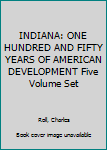 Hardcover INDIANA: ONE HUNDRED AND FIFTY YEARS OF AMERICAN DEVELOPMENT Five Volume Set Book