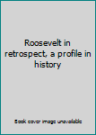 Hardcover Roosevelt in retrospect, a profile in history Book