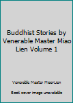 Buddhist Stories by Venerable Master Miao Lien Volume 1