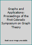 Hardcover Graphs and Applications: Proceedings of the First Colorado Symposium on Graph Theory Book