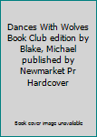 Hardcover Dances With Wolves Book Club edition by Blake, Michael published by Newmarket Pr Hardcover Book