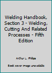 Hardcover Welding Handbook, Section 3 - Welding, Cutting And Related Processes - Fifth Edition Book