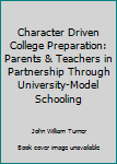 Paperback Character Driven College Preparation: Parents & Teachers in Partnership Through University-Model Schooling Book