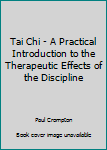 Paperback Tai Chi - A Practical Introduction to the Therapeutic Effects of the Discipline Book