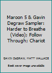 Maroon 5 & Gavin Degraw Sampler: Harder to Breathe (Video); Follow Through; Chariot