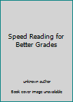 Unknown Binding Speed Reading for Better Grades Book