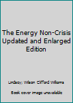 Mass Market Paperback The Energy Non-Crisis Updated and Enlarged Edition Book