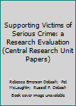 Paperback Supporting Victims of Serious Crime: a Research Evaluation (Central Research Unit Papers) Book