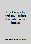 Hardcover Thackeray / by Anthony Trollope (English men of letters) Book