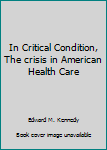 Unknown Binding In Critical Condition, The crisis in American Health Care Book