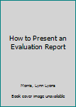 Paperback How to Present an Evaluation Report Book