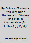 By Deborah Tannen - You Just Don't Understand: Women and Men in Conversation (1st Edition) (4/15/90)