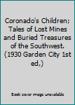 Coronado's Children; Tales of Lost Mines and Buried Treasures of the Southwest. (1930 Garden City 1st ed,)