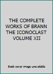 Hardcover THE COMPLETE WORKS OF BRANN THE ICONOCLAST VOLUME XII Book