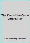 Unknown Binding The King of the Castle Victoria Holt Book