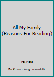 All My Family (Reasons For Reading)