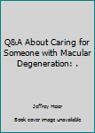 Paperback Q&A About Caring for Someone with Macular Degeneration: . Book