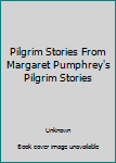 Paperback Pilgrim Stories From Margaret Pumphrey's Pilgrim Stories Book